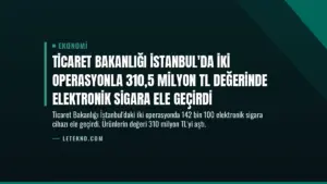 Ticaret Bakanlığı İstanbul'da İki Operasyonla 310,5 Milyon TL Değerinde Elektronik Sigara Ele Geçirdi
