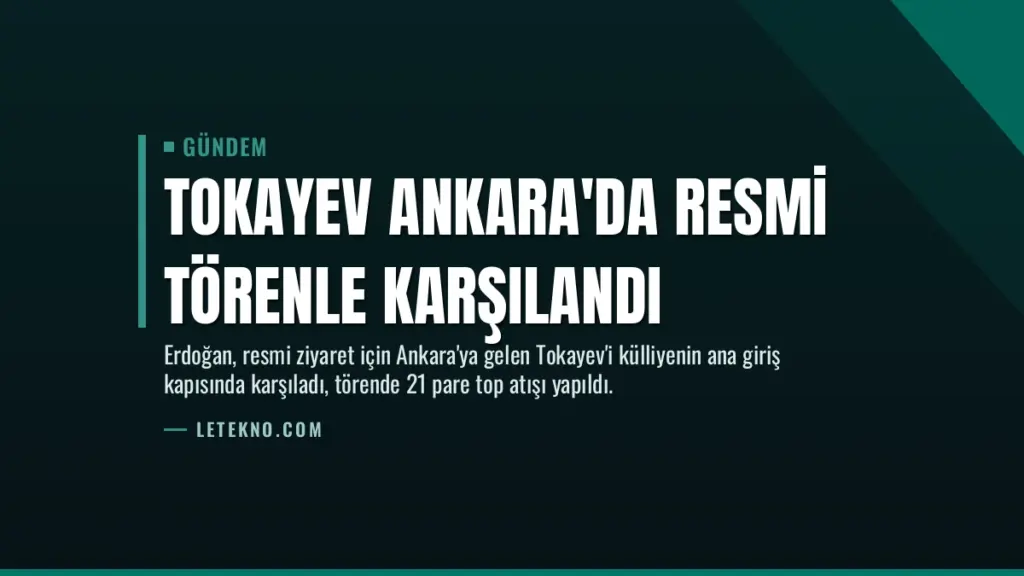 Tokayev Ankara'da Resmi Törenle Karşılandı