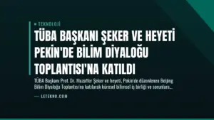 TÜBA Başkanı Şeker ve Heyeti Pekin’de Bilim Diyaloğu Toplantısı’na Katıldı