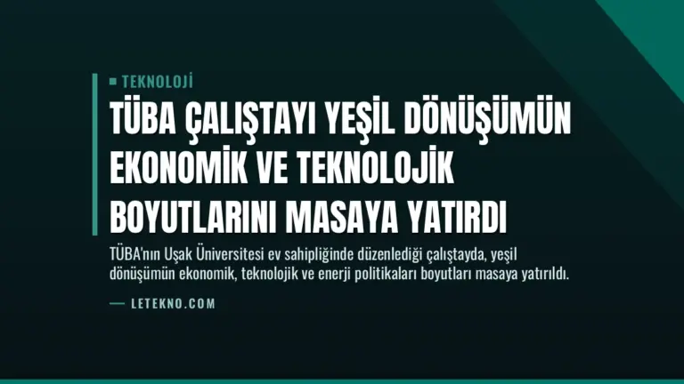 TÜBA Çalıştayı Yeşil Dönüşümün Ekonomik ve Teknolojik Boyutlarını Masaya Yatırdı