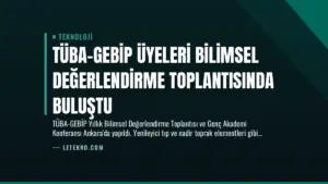 TÜBA-GEBİP Üyeleri Bilimsel Değerlendirme Toplantısında Buluştu