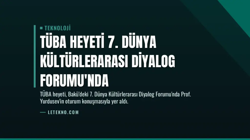 TÜBA Heyeti 7. Dünya Kültürlerarası Diyalog Forumu'nda