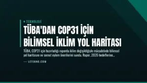 TÜBA’dan COP31 İçin Bilimsel İklim Yol Haritası