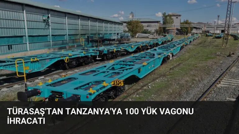 TÜRASAŞ’tan Tanzanya’ya 100 Yük Vagonu İhracatı