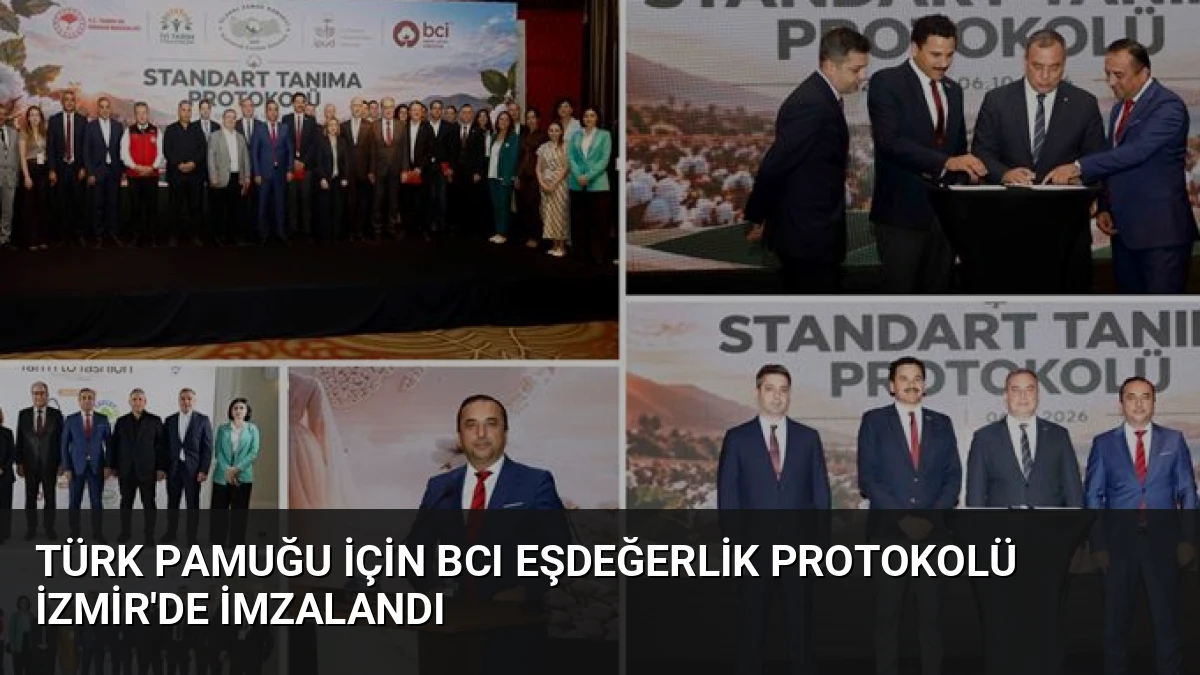 Türk Pamuğu İçin BCI Eşdeğerlik Protokolü İzmir’de İmzalandı