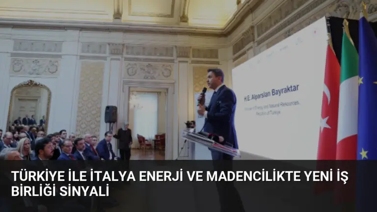 Türkiye ile İtalya Enerji ve Madencilikte Yeni İş Birliği Sinyali