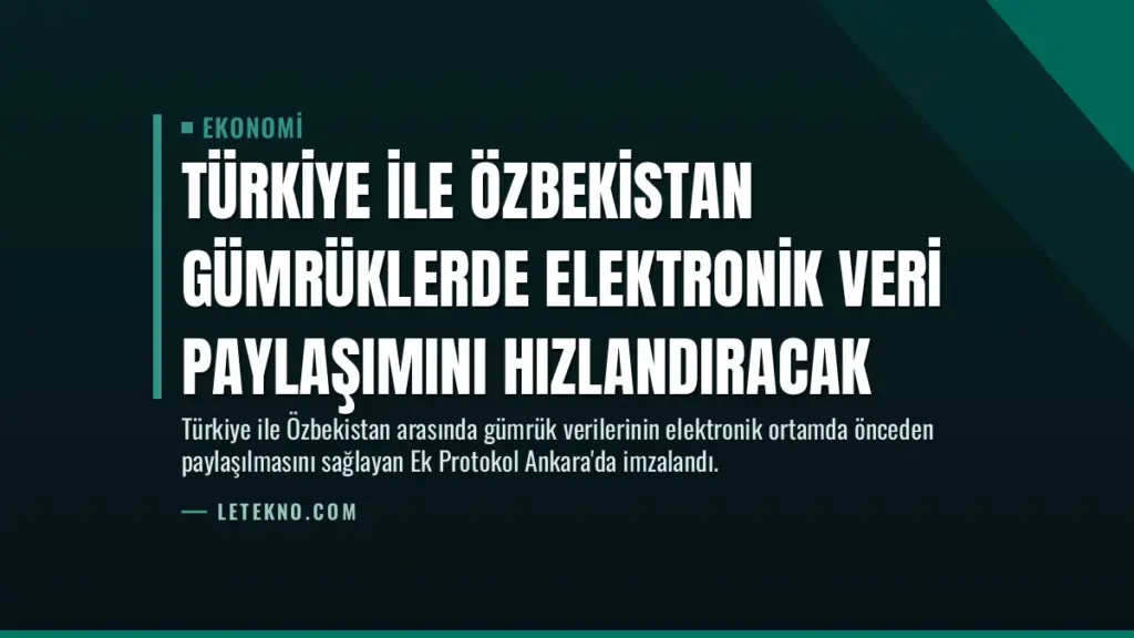 Türkiye ile Özbekistan Gümrüklerde Elektronik Veri Paylaşımını Hızlandıracak