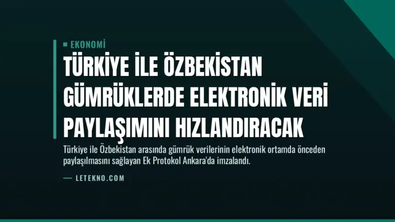 Türkiye ile Özbekistan Gümrüklerde Elektronik Veri Paylaşımını Hızlandıracak