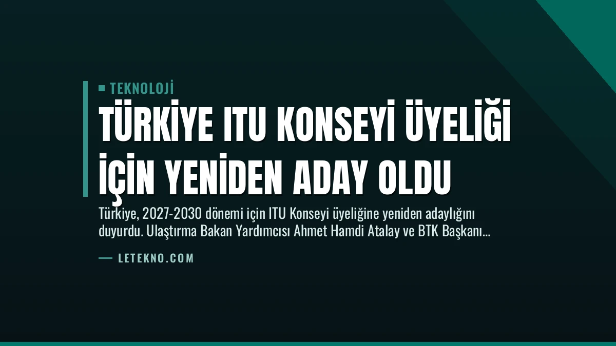 Türkiye ITU Konseyi Üyeliği İçin Yeniden Aday Oldu