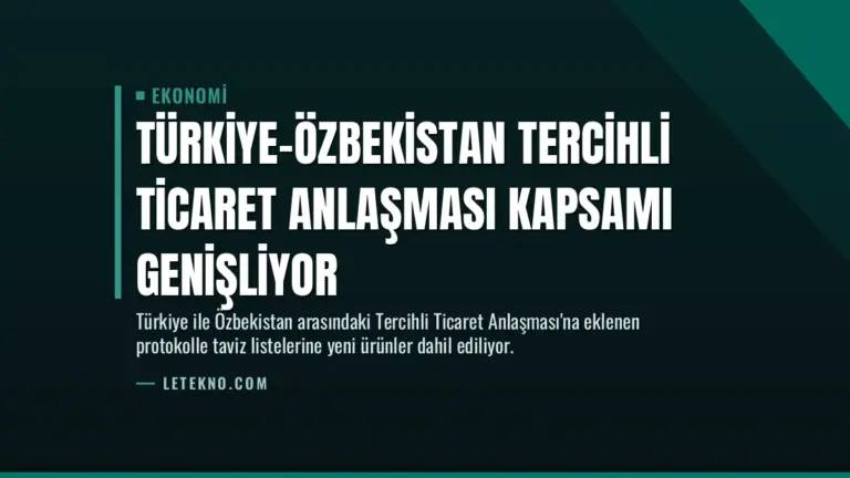 Türkiye-Özbekistan Tercihli Ticaret Anlaşması Kapsamı Genişliyor