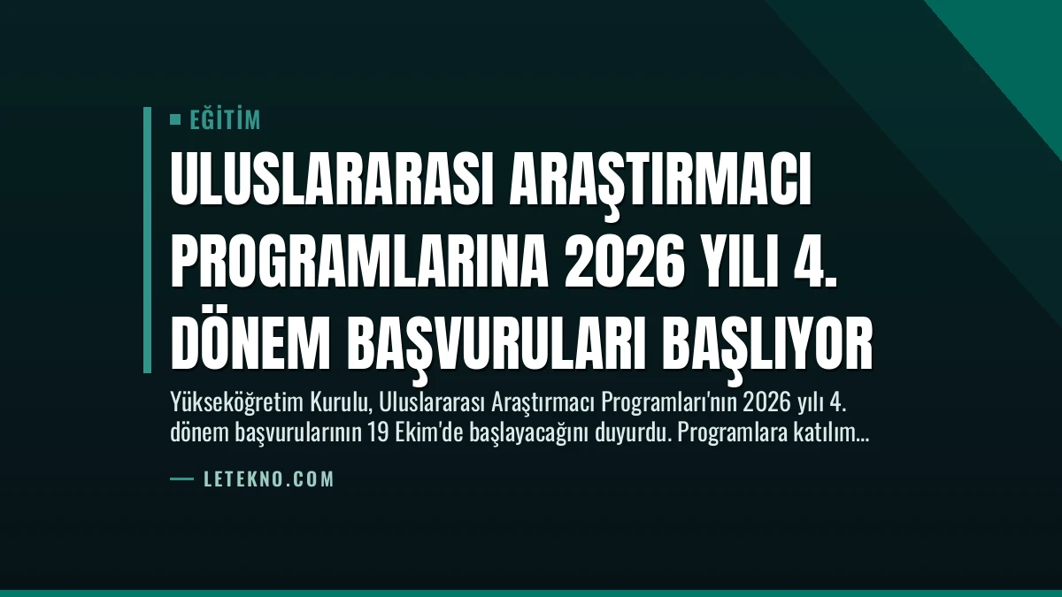 Uluslararası Araştırmacı Programlarına 2026 Yılı 4. Dönem Başvuruları Başlıyor