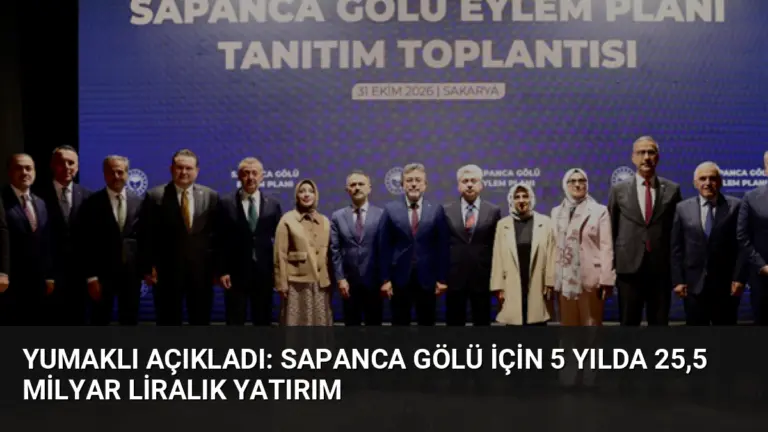 Yumaklı Açıkladı: Sapanca Gölü İçin 5 Yılda 25,5 Milyar Liralık Yatırım